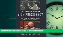 Buy Joel Goldstein The White House Vice Presidency: The Path to Significance, Mondale to Biden