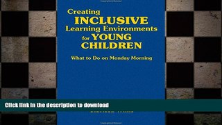 Read Book Creating Inclusive Learning Environments for Young Children: What to Do on Monday