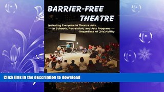 Pre Order Barrier-Free Theatre: Including Everyone in Theatre Arts -- in Schools, Recreation, and