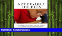Read Book Art Beyond the Eyes: A Handbook For Visual Art Teachers Working with Students with