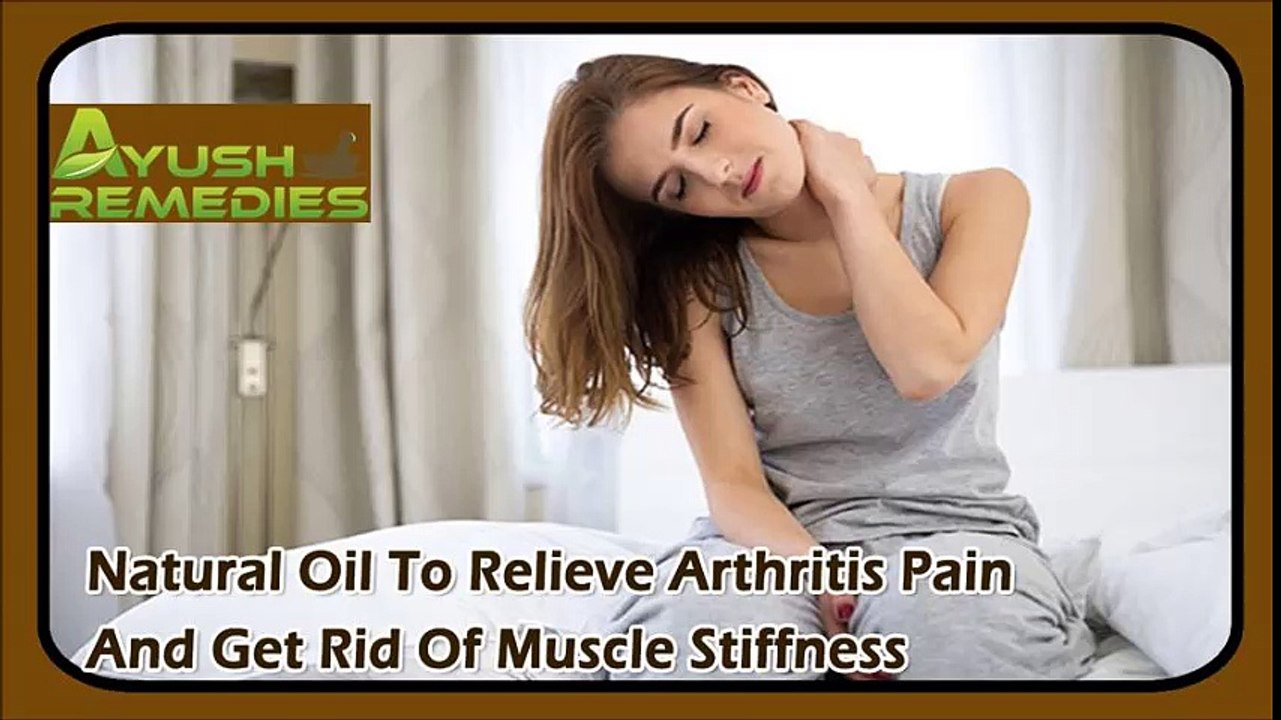 Natural Oil To Relieve Arthritis Pain And Get Rid Of Muscle Stiffness