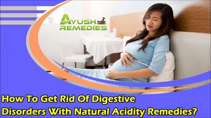 How To Get Rid Of Digestive Disorders With Natural Acidity Remedies?