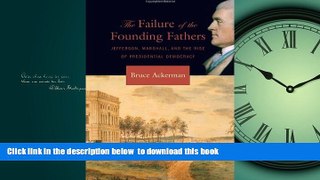Buy NOW Bruce Ackerman The Failure of the Founding Fathers: Jefferson, Marshall, and the Rise of
