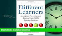 READ Different Learners: Identifying, Preventing, and Treating Your Child s Learning Problems Full