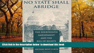 BEST PDF  No State Shall Abridge: The Fourteenth Amendment and the Bill of Rights [DOWNLOAD] ONLINE