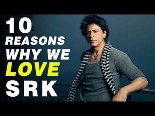 10 Reasons Why We LOVE Shahrukh Khan