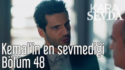 Kara Sevda 48. Bölüm - Kemal'in En Sevmediği