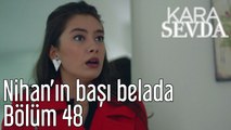 Kara Sevda 48. Bölüm - Nihan'ın Başı Belada