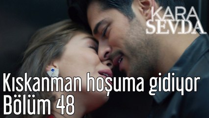 Kara Sevda 48. Bölüm - Kıskanman Hoşuma Gidiyor