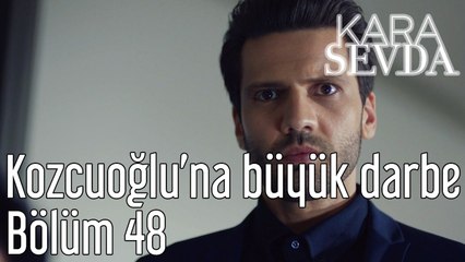 Kara Sevda 48. Bölüm - Kozcuoğlu'na Büyük Darbe