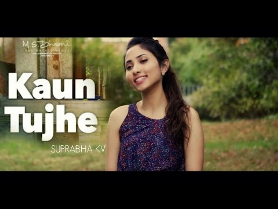 Kaun Tujhe - Female Version | M.S. Dhoni - The Untold Story | Suprabha KV COVER