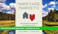 PDF [DOWNLOAD] Marriage Markets: How Inequality is Remaking the American Family FOR IPAD