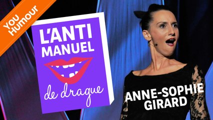 ANNE-SOPHIE GIRARD - L'anti-manuel de la drague