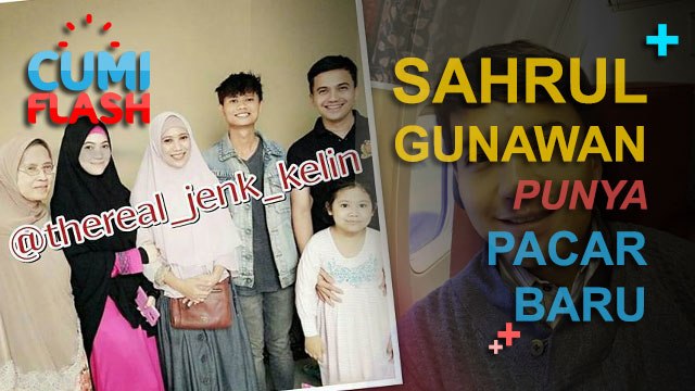 Attention Please, Sahrul Gunawan Sudah Punya Pacar Baru! - CumiFlash 14 Desember 2016