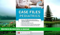 Read Book Case Files Pediatrics, Fourth Edition (LANGE Case Files) Full Book