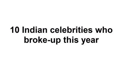 Indian celebrities who broke-up this year