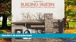 Best Price Building Taliesin: Frank Lloyd Wright s Home of Love and Loss Ron McCrea For Kindle