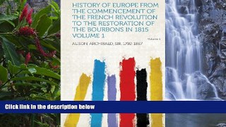 Buy Archibald Alison History of Europe from the Commencement of the French Revolution to the
