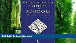 Download Georgia K. Irvin Georgia Irvin s Guide to Schools: Metropolitan Washington, Independent