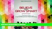 Hardcover Believe and Grow Smart: 7 Fun, Easy-to-Follow, Classroom Tested, Reading Strategies to