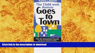READ The Go Anywhere Guide: The Child with Autism Goes to Town- 250 Tips for Community Outings