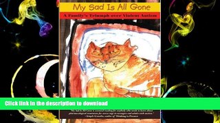 Hardcover My Sad is All Gone: A Family s Triumph over Violent Autism Kindle eBooks
