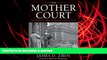 Hardcover The Mother Court: Tales of Cases that Mattered in America s Greatest Trial Court Kindle