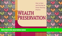 PDF [DOWNLOAD] Wealth Preservation: How to Start and Develop an Estate Planning Practice BOOK