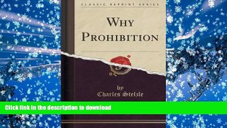 Read Book Why Prohibition (Classic Reprint) On Book