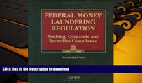Read Book Federal Money Laundering Regulation: Banking, Corporate and Securities Compliance Full