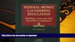 Read Book Federal Money Laundering Regulation: Banking, Corporate and Securities Compliance Full