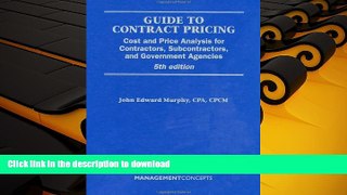 Read Book Guide to Contract Pricing: Cost and Price Analysis for Contractors, Subcontractors, and