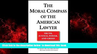 PDF [FREE] DOWNLOAD  The Moral Compass of the American Lawyer: Truth, Justice, Power, and Greed