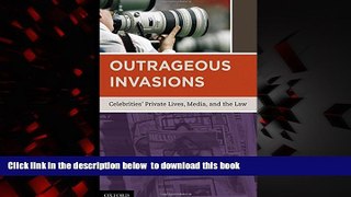 PDF [DOWNLOAD] Outrageous Invasions: Celebrities  Private Lives, Media, and the Law READ ONLINE