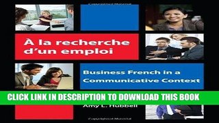 [PDF] A la recherche d un emploi: Business French in a Communicative Context (French Edition) Full