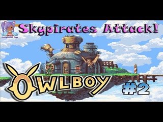 SkyPirates Attack! - Owlboy (part 2)
