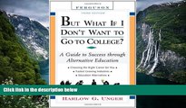 Online Harlow Giles Unger But What If I Don t Want to Go to College?: A Guide to Success Through