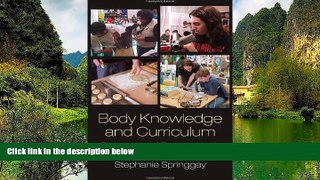 Read Online Stephanie Springgay Body Knowledge and Curriculum: Pedagogies of Touch in Youth and