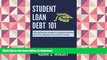Epub Student Loan Debt 101: The Definitive Guide to Understanding and Managing Your Student Loans