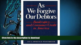 Read Book As We Forgive Our Debtors: Bankruptcy and Consumer Credit in America On Book