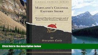 Buy Swepson Earle Maryland s Colonial Eastern Shore: Historical Sketches of Counties and of Some