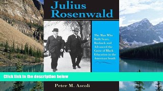 Buy Peter M. Ascoli Julius Rosenwald: The Man Who Built Sears, Roebuck and Advanced the Cause of