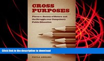 Pre Order Cross Purposes: Pierce v. Society of Sisters and the Struggle over Compulsory Public