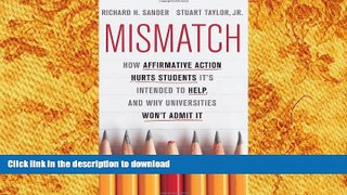 Epub Mismatch: How Affirmative Action Hurts Students Itâ€™s Intended to Help, and Why Universities