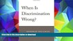 Pre Order When Is Discrimination Wrong? Full Download