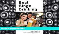 Pre Order Beat Binge Drinking: A Smart Drinking Guide for Teens, College Students and Young