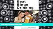 Pre Order Beat Binge Drinking: A Smart Drinking Guide for Teens, College Students and Young