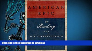 Read Book American Epic: Reading the U.S. Constitution On Book