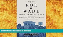 Hardcover What Roe v. Wade Should Have Said: The Nation s Top Legal Experts Rewrite America s Most