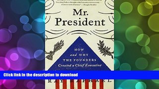 Pre Order Mr. President: How and Why the Founders Created a Chief Executive Full Book
